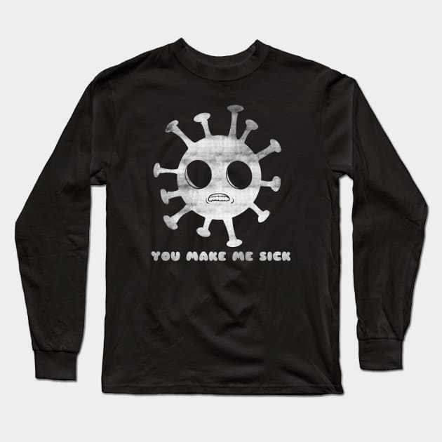 You make me sick- antisocial Long Sleeve T-Shirt by Fingers and Potatoes